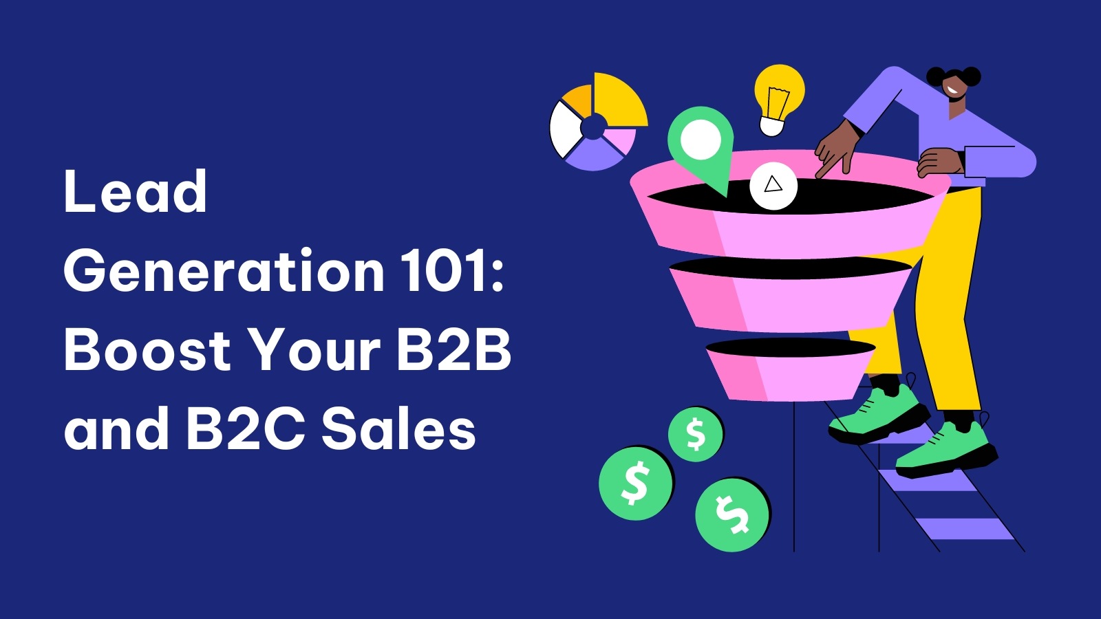 Lead Generation 101: Boost Your B2B and B2C Sales