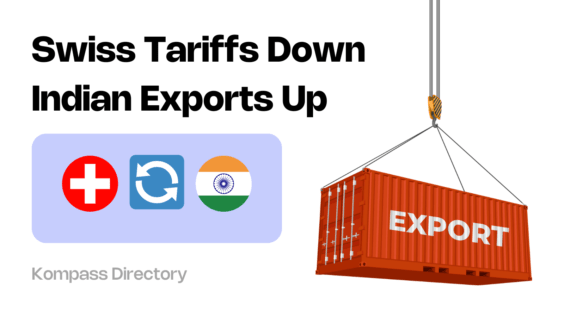 Swiss Tariffs Down, Indian Exports Up: Kompass Your Gateway to a Booming Market